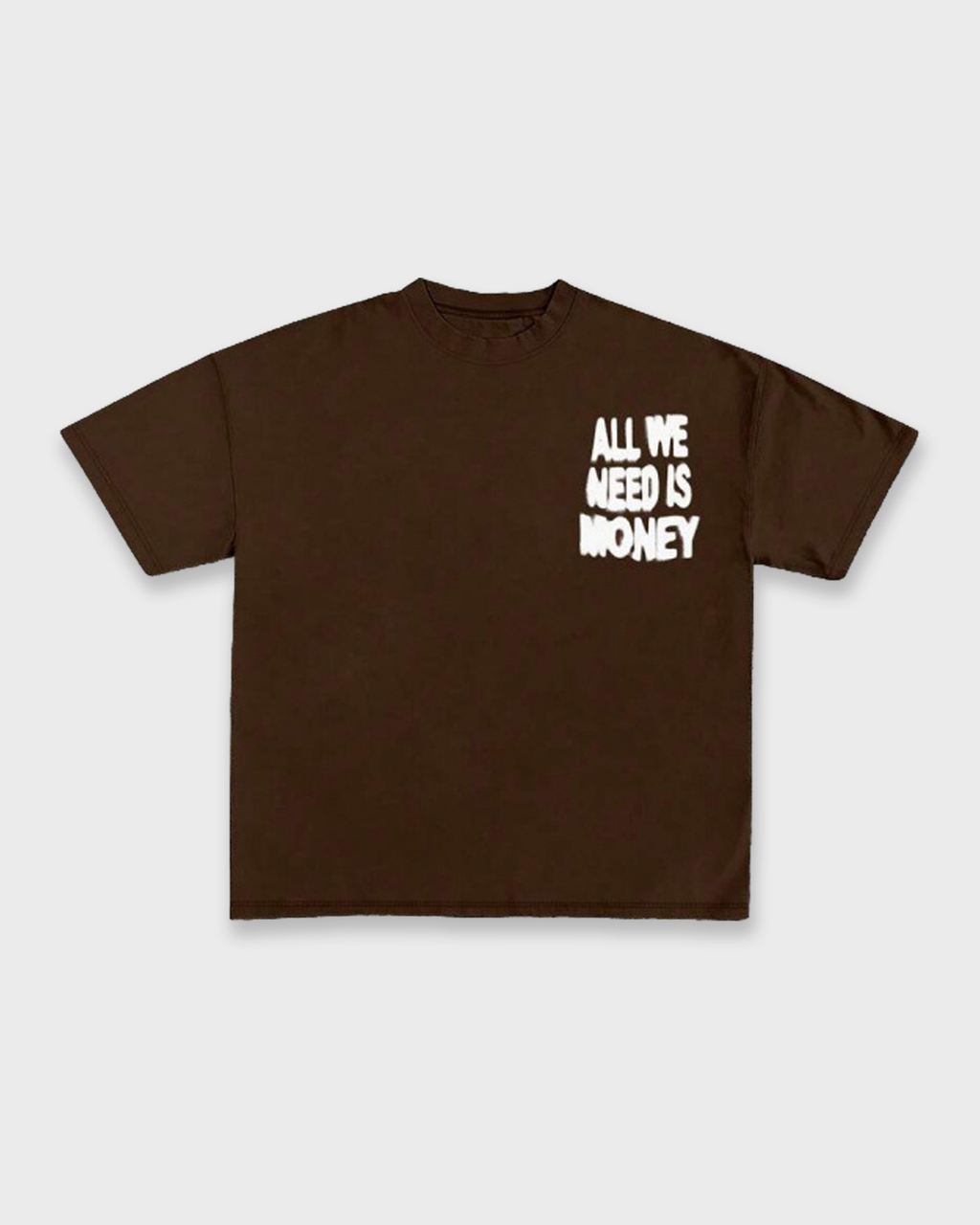 ALL WE NEED IS MONEY TEE