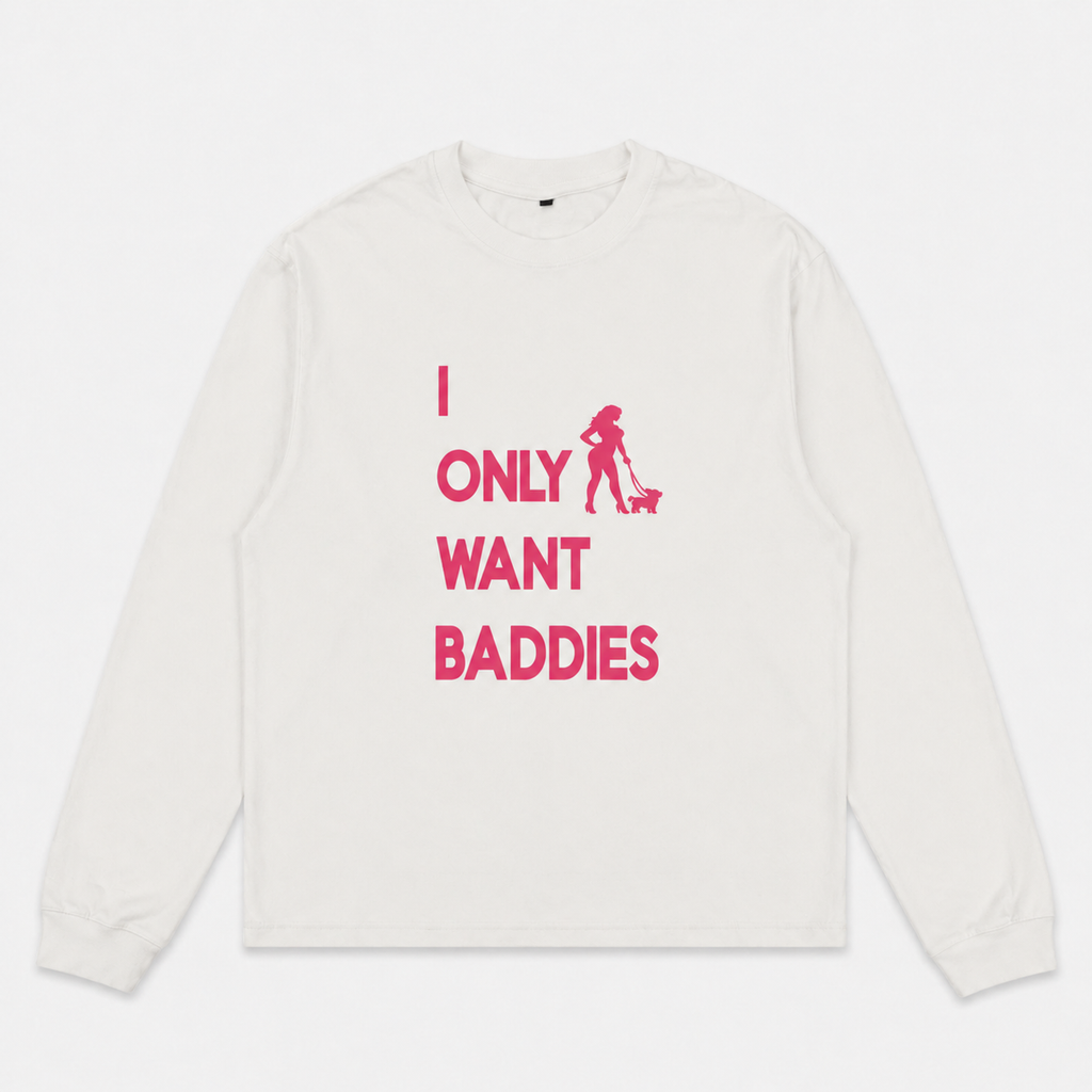 I Only Want Baddies - Longsleeve